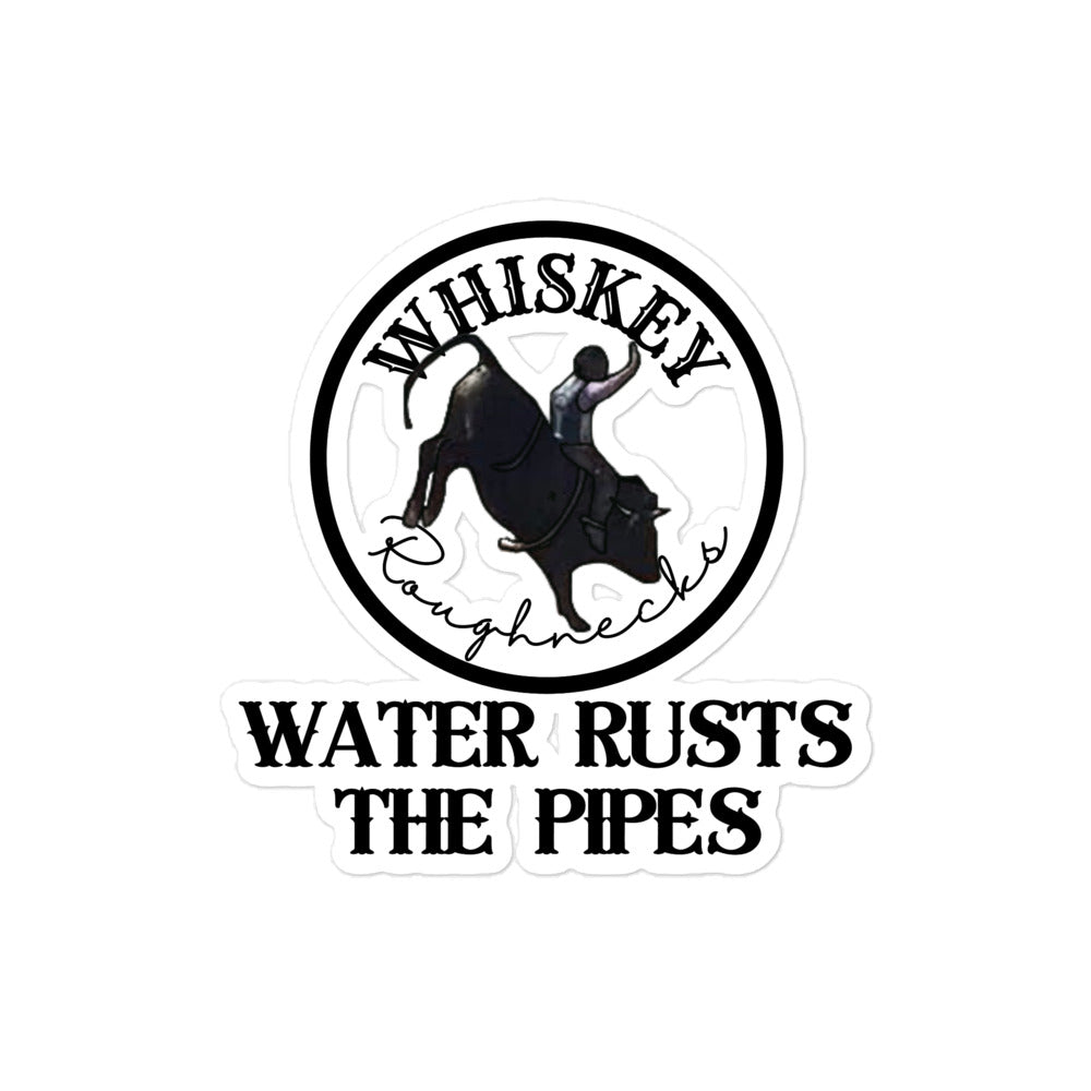 Whiskey Roughnecks WATER RUSTS THE PIPES Bubble-free stickers